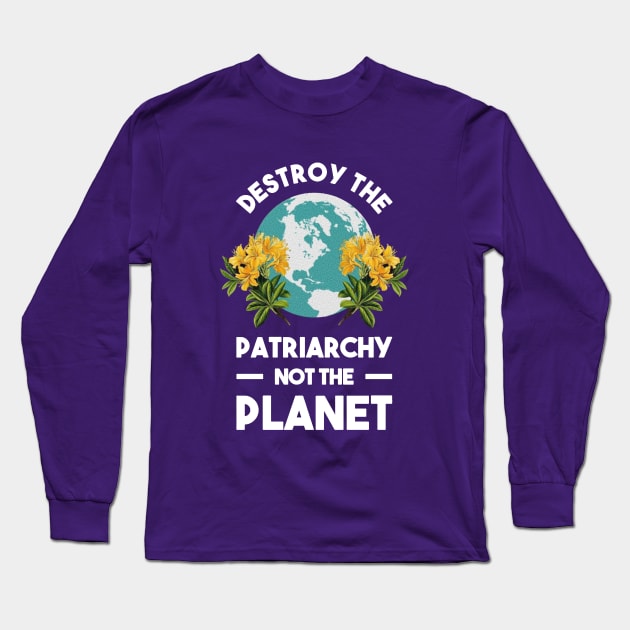 Destroy The Patriarchy Not The Planet Best Merch Long Sleeve T-Shirt by erthanis